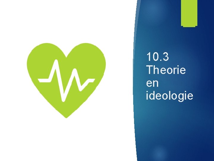 10. 3 Theorie en ideologie 