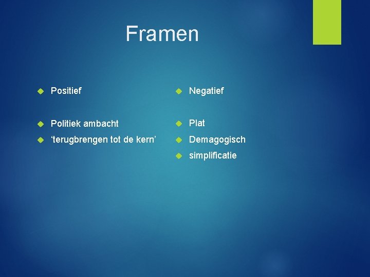 Framen Positief Negatief Politiek ambacht Plat ‘terugbrengen tot de kern’ Demagogisch simplificatie 