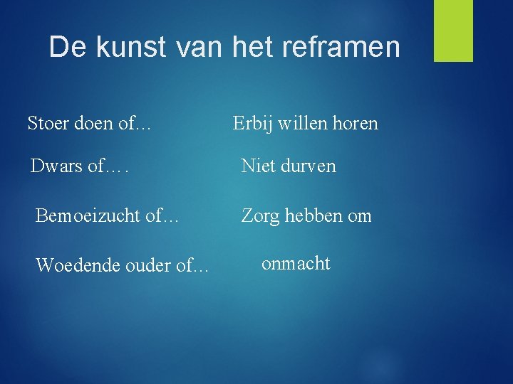 De kunst van het reframen Stoer doen of… Erbij willen horen Dwars of…. Niet