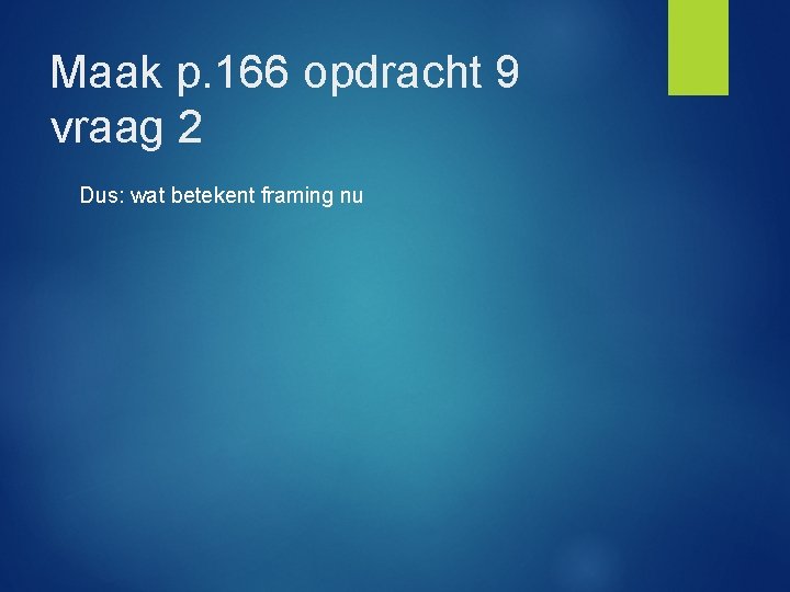 Maak p. 166 opdracht 9 vraag 2 Dus: wat betekent framing nu 