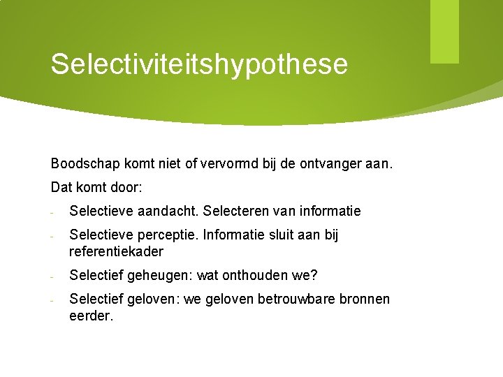 Selectiviteitshypothese Boodschap komt niet of vervormd bij de ontvanger aan. Dat komt door: -