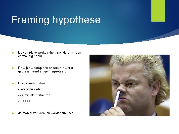 Framing hypothese De complexe werkelijkheid inkaderen in eenvoudig beeld De wijze waarop een onderwerp