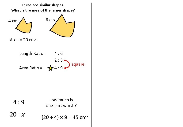 These are similar shapes. What is the area of the larger shape? 6 cm