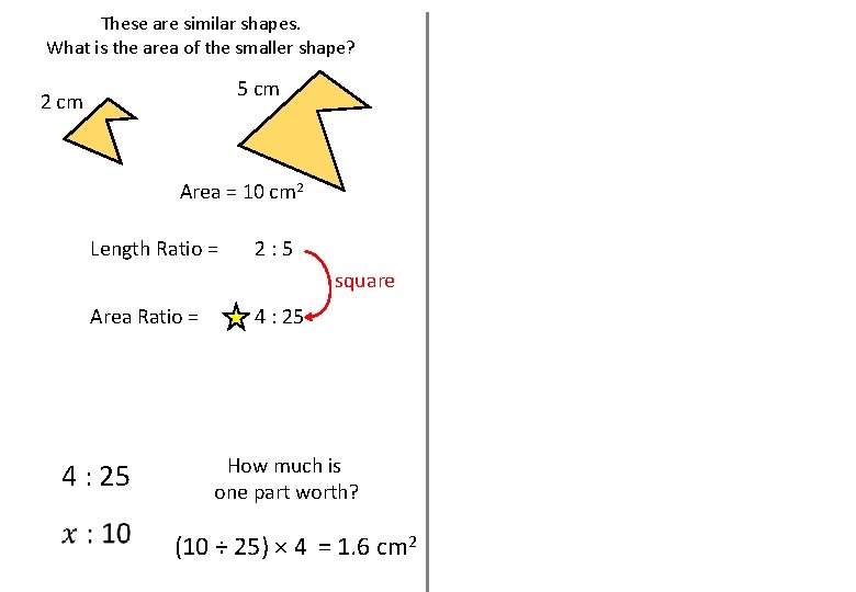 These are similar shapes. What is the area of the smaller shape? 5 cm