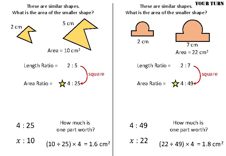 These are similar shapes. What is the area of the smaller shape? YOUR TURN