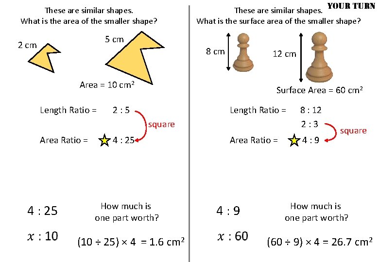 These are similar shapes. What is the area of the smaller shape? YOUR TURN