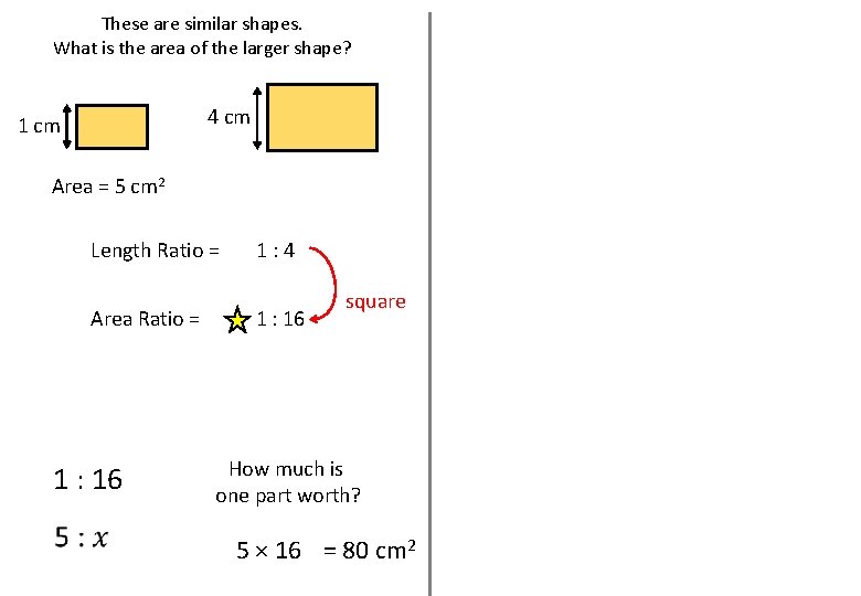 These are similar shapes. What is the area of the larger shape? 4 cm