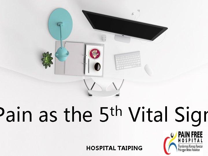 Pain as the th 5 Vital Sign HOSPITAL TAIPING 