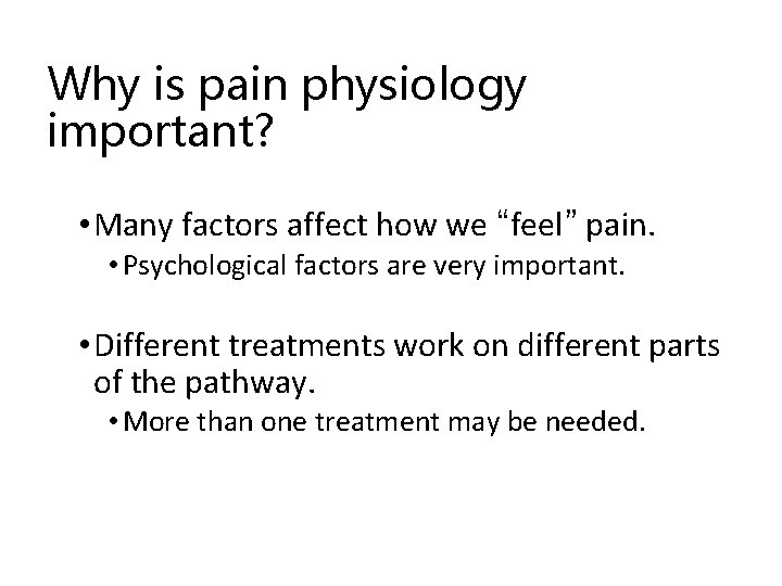 Why is pain physiology important? • Many factors affect how we “feel” pain. •