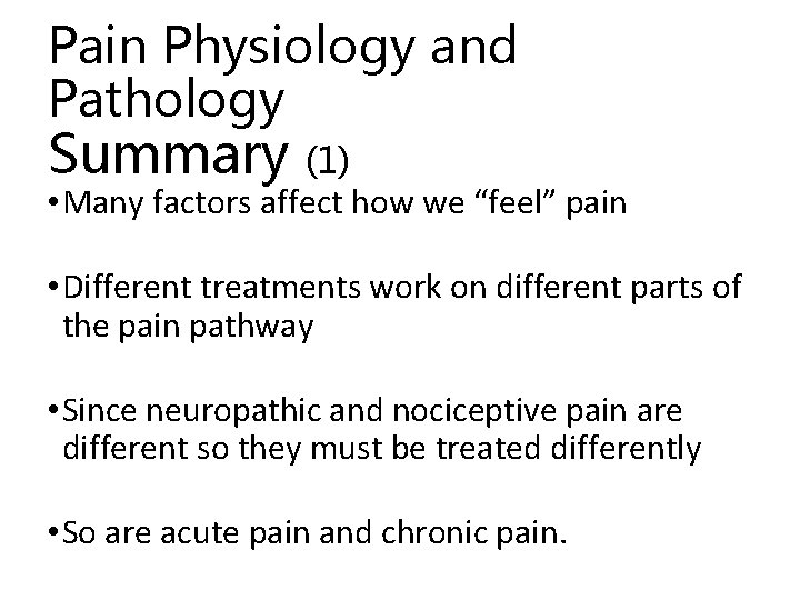 Pain Physiology and Pathology Summary (1) • Many factors affect how we “feel” pain