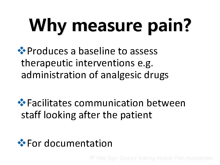 Why measure pain? v. Produces a baseline to assess therapeutic interventions e. g. administration