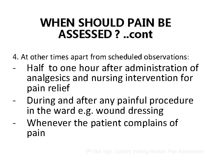 WHEN SHOULD PAIN BE ASSESSED ? . . cont 4. At other times apart