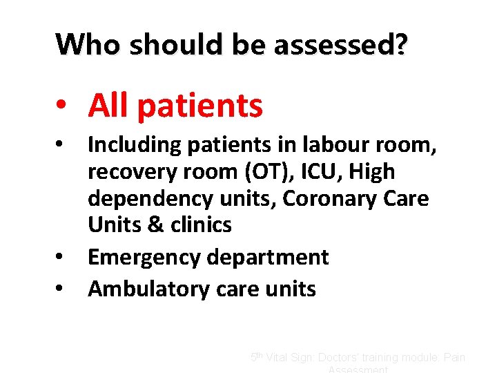 Who should be assessed? • All patients • Including patients in labour room, recovery