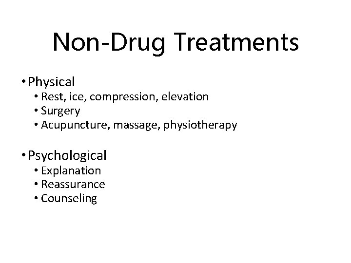 Non-Drug Treatments • Physical • Rest, ice, compression, elevation • Surgery • Acupuncture, massage,