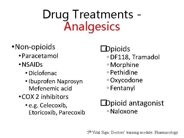 Drug Treatments Analgesics • Non-opioids • Paracetamol • NSAIDs • Diclofenac • Ibuprofen Naprosyn