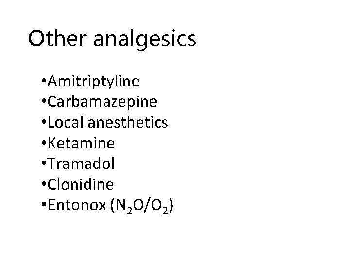 Other analgesics • Amitriptyline • Carbamazepine • Local anesthetics • Ketamine • Tramadol •
