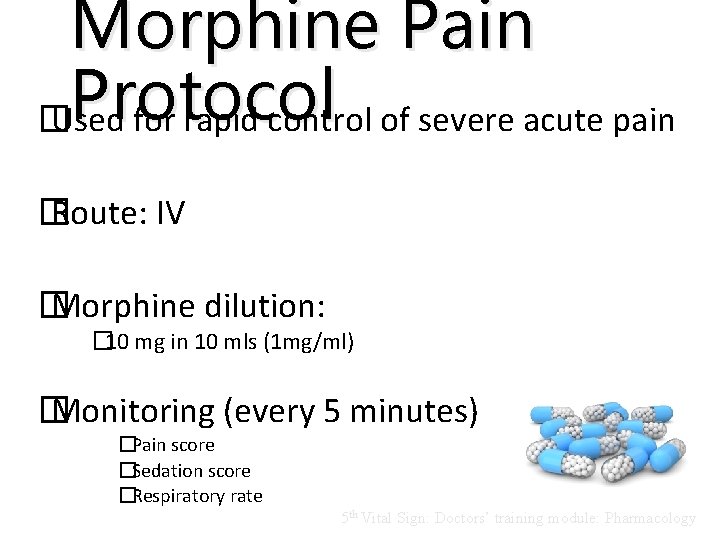 Morphine Pain Protocol � Used for rapid control of severe acute pain � Route: