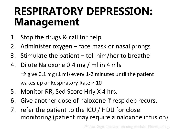 RESPIRATORY DEPRESSION: Management 1. 2. 3. 4. Stop the drugs & call for help