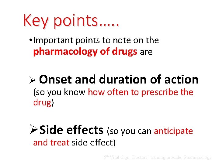 Key points…. . • Important points to note on the pharmacology of drugs are