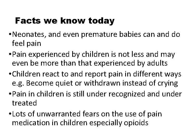 Facts we know today • Neonates, and even premature babies can and do feel