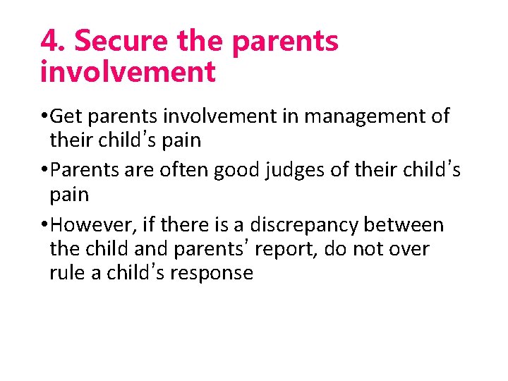 4. Secure the parents involvement • Get parents involvement in management of their child’s