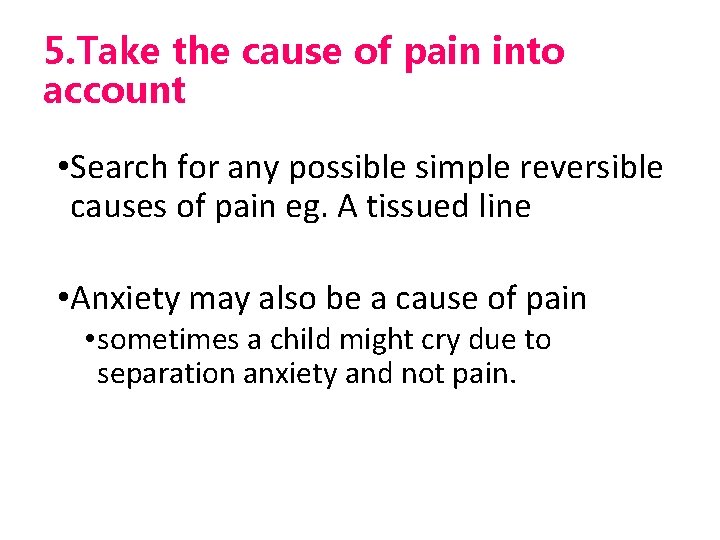 5. Take the cause of pain into account • Search for any possible simple