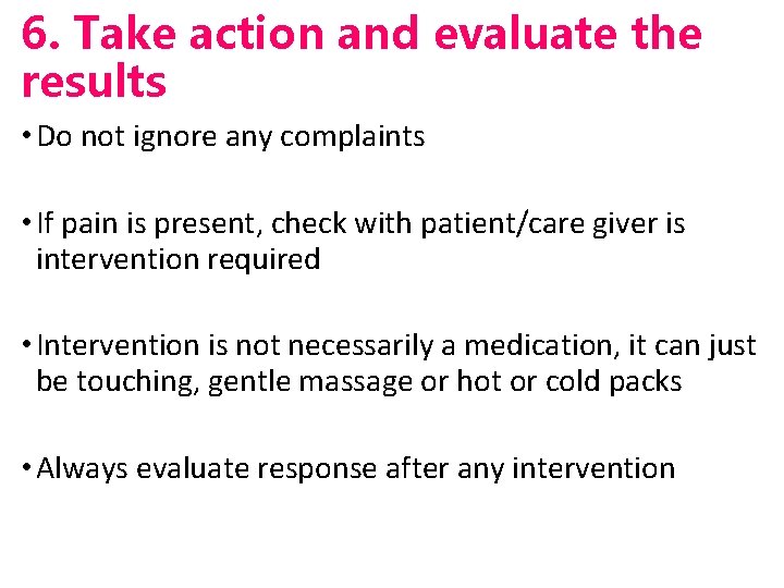 6. Take action and evaluate the results • Do not ignore any complaints •