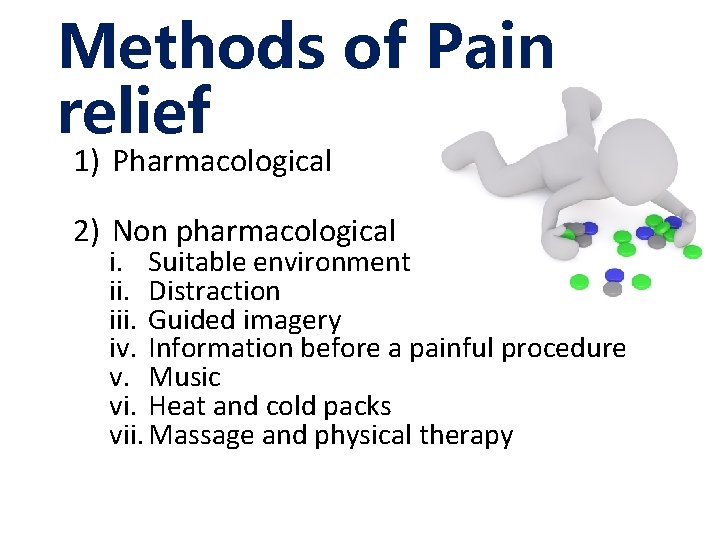 Methods of Pain relief 1) Pharmacological 2) Non pharmacological i. Suitable environment ii. Distraction