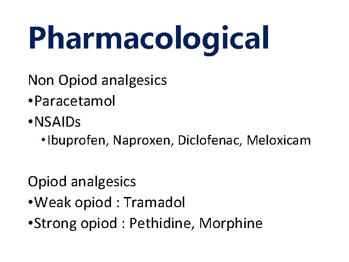 Pharmacological Non Opiod analgesics • Paracetamol • NSAIDs • Ibuprofen, Naproxen, Diclofenac, Meloxicam Opiod