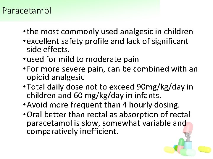 Paracetamol • the most commonly used analgesic in children • excellent safety profile and