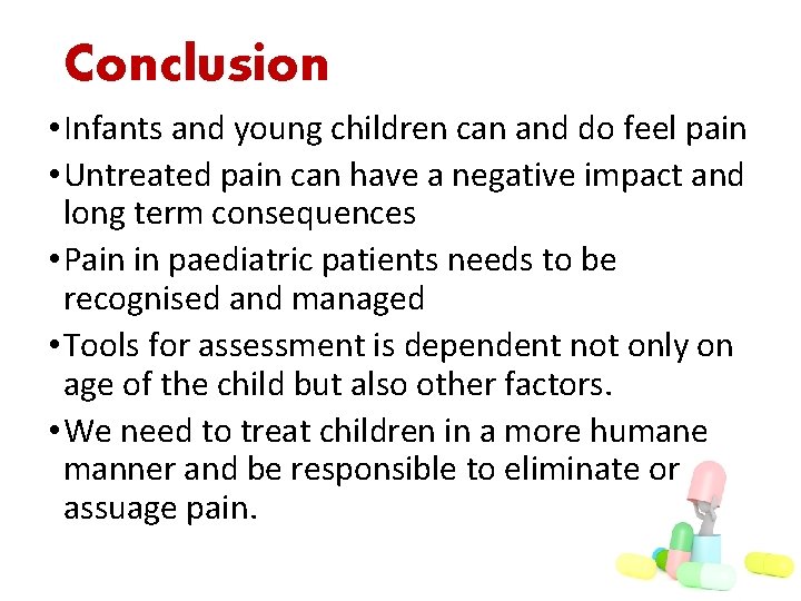 Conclusion • Infants and young children can and do feel pain • Untreated pain