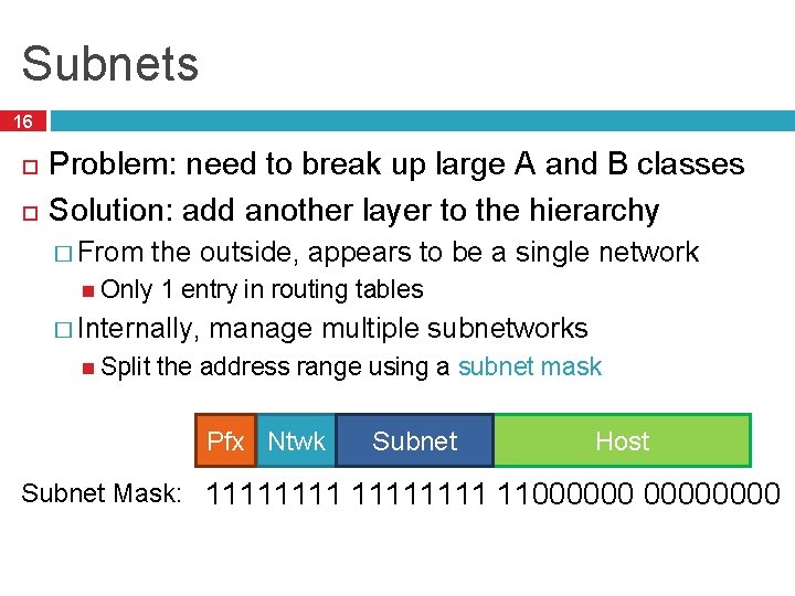 Subnets 16 Problem: need to break up large A and B classes Solution: add