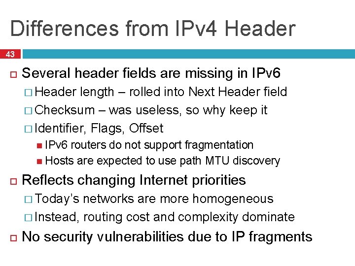 Differences from IPv 4 Header 43 Several header fields are missing in IPv 6