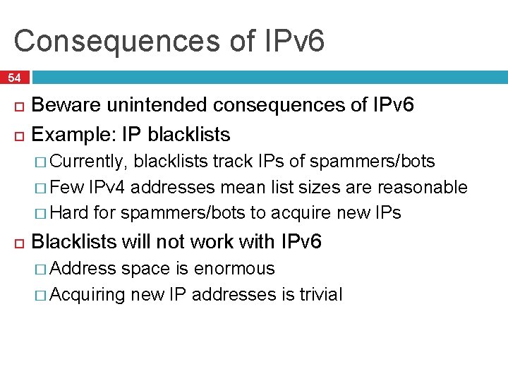 Consequences of IPv 6 54 Beware unintended consequences of IPv 6 Example: IP blacklists