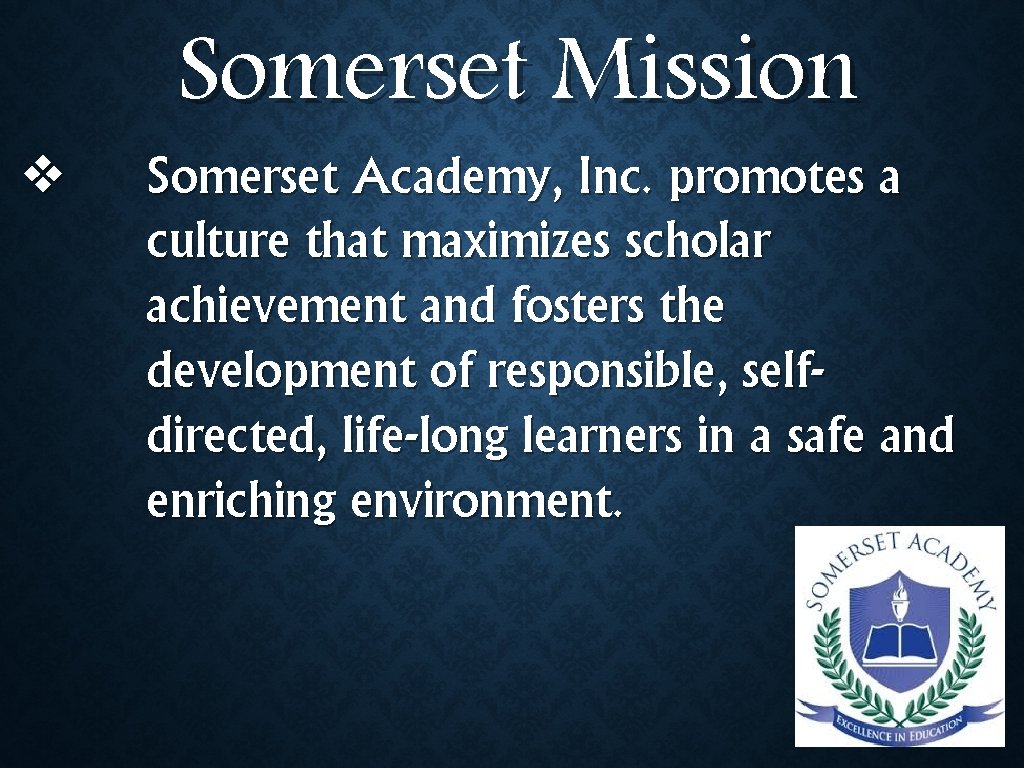 ❖ Somerset Mission Somerset Academy, Inc. promotes a culture that maximizes scholar achievement and