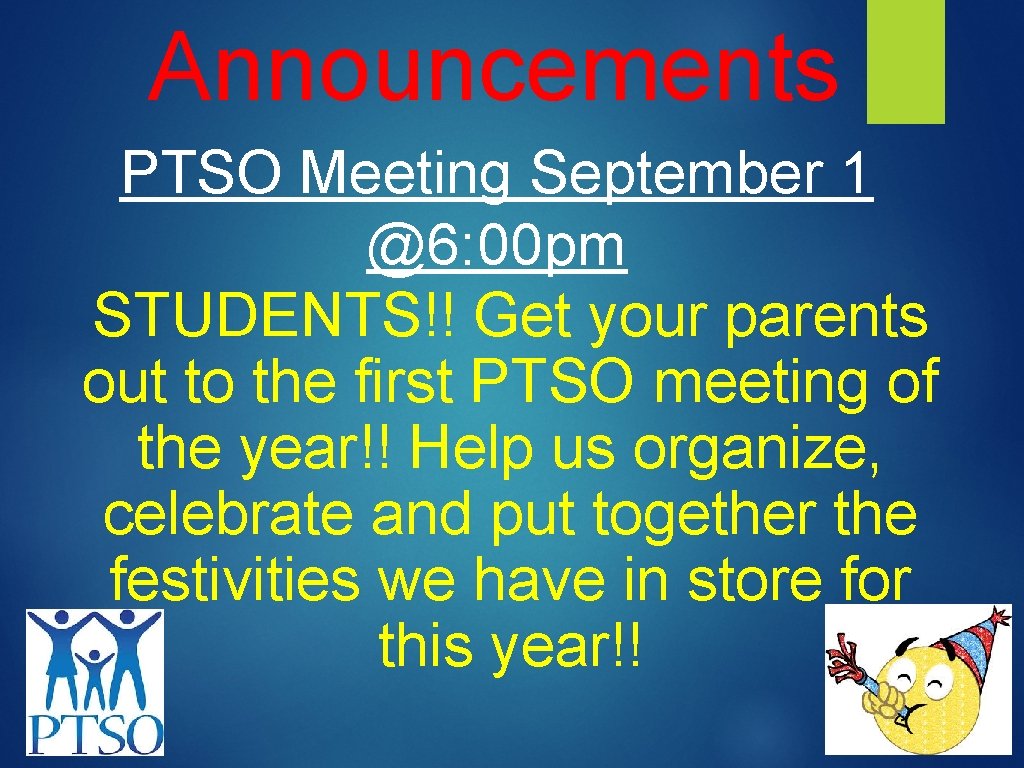 Announcements PTSO Meeting September 1 @6: 00 pm STUDENTS!! Get your parents out to