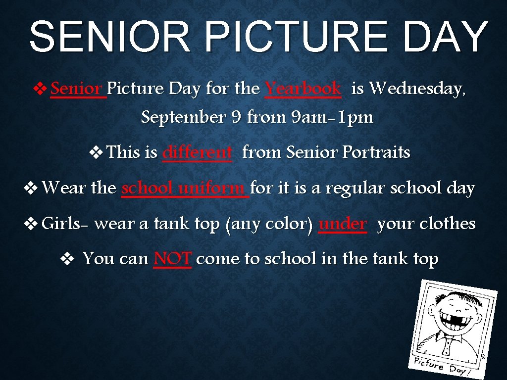 SENIOR PICTURE DAY ❖Senior Picture Day for the Yearbook is Wednesday, September 9 from