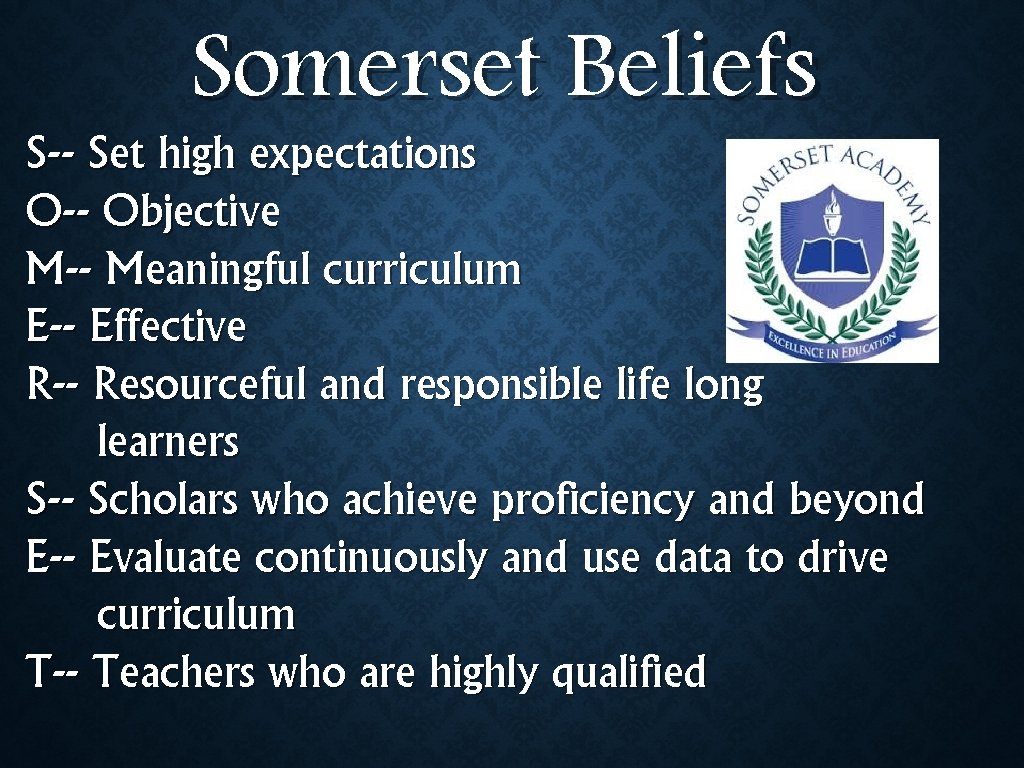 Somerset Beliefs S-- Set high expectations O-- Objective M-- Meaningful curriculum E-- Effective R--