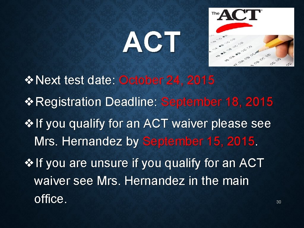 ACT ❖Next test date: October 24, 2015 ❖Registration Deadline: September 18, 2015 ❖If you