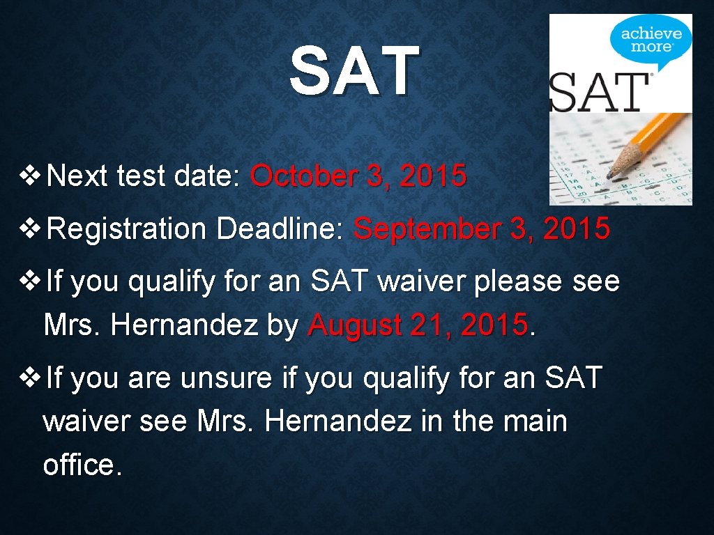 SAT ❖Next test date: October 3, 2015 ❖Registration Deadline: September 3, 2015 ❖If you