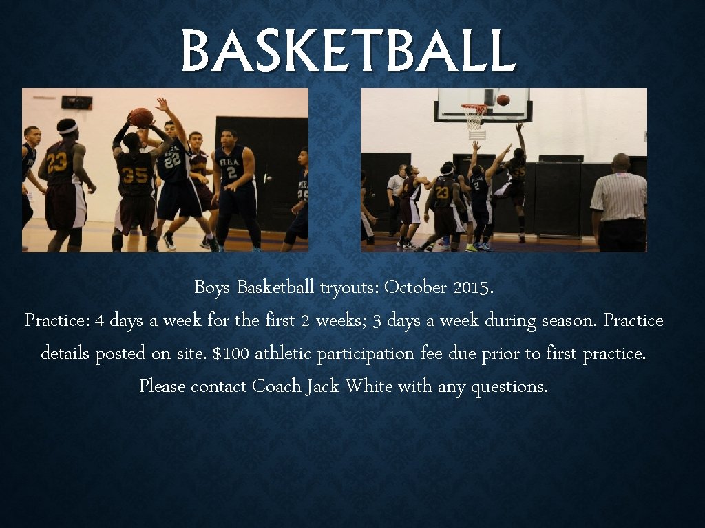 BASKETBALL Boys Basketball tryouts: October 2015. Practice: 4 days a week for the first