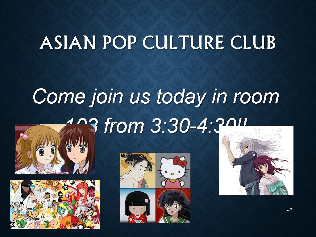 ASIAN POP CULTURE CLUB Come join us today in room 103 from 3: 30