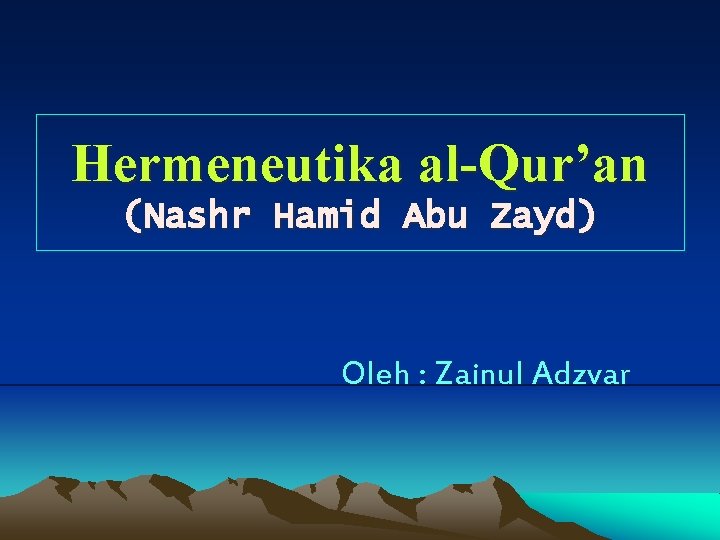Hermeneutika al-Qur’an (Nashr Hamid Abu Zayd) Oleh : Zainul Adzvar 
