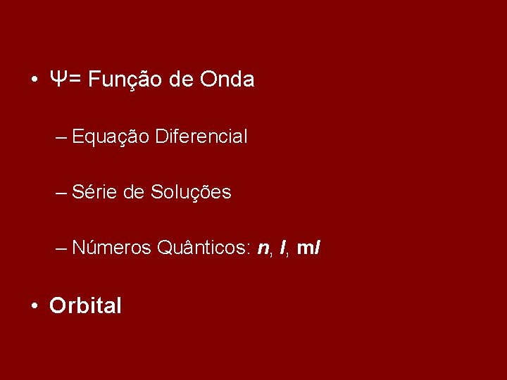  • Ψ= Função de Onda – Equação Diferencial – Série de Soluções –