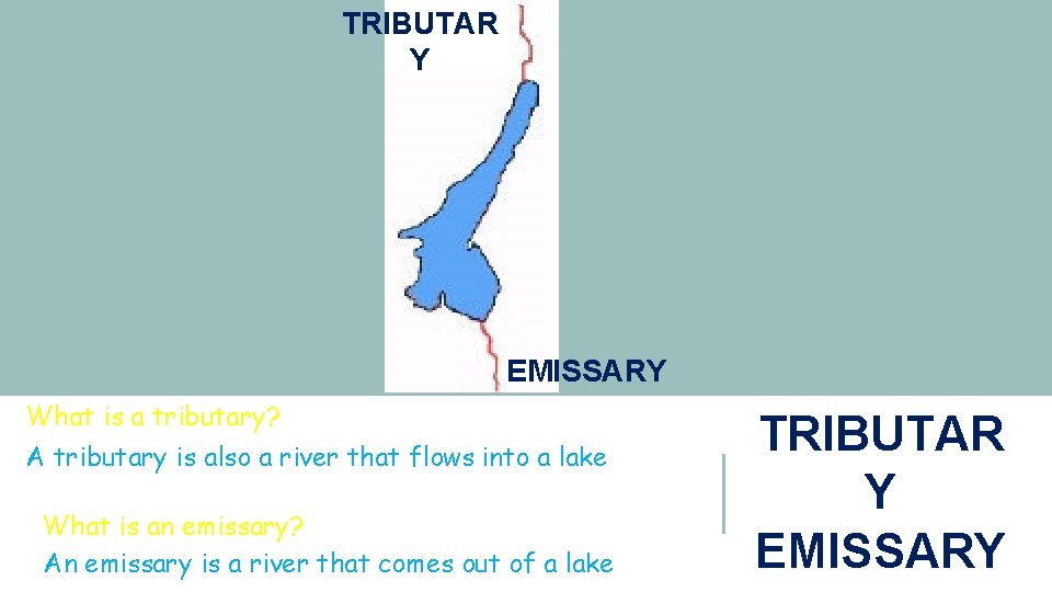 TRIBUTAR Y EMISSARY What is a tributary? A tributary is also a river that