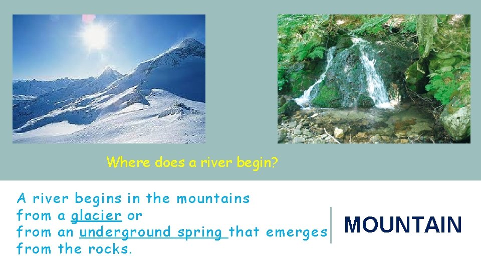 Where does a river begin? A river begins in the mountains from a glacier