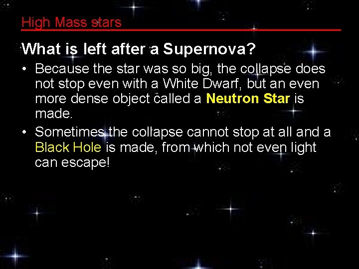 High Mass stars What is left after a Supernova? • Because the star was