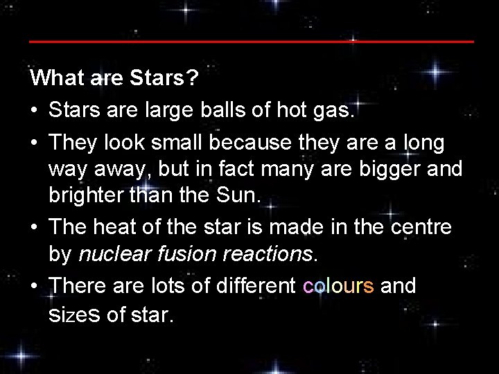What are Stars? • Stars are large balls of hot gas. • They look