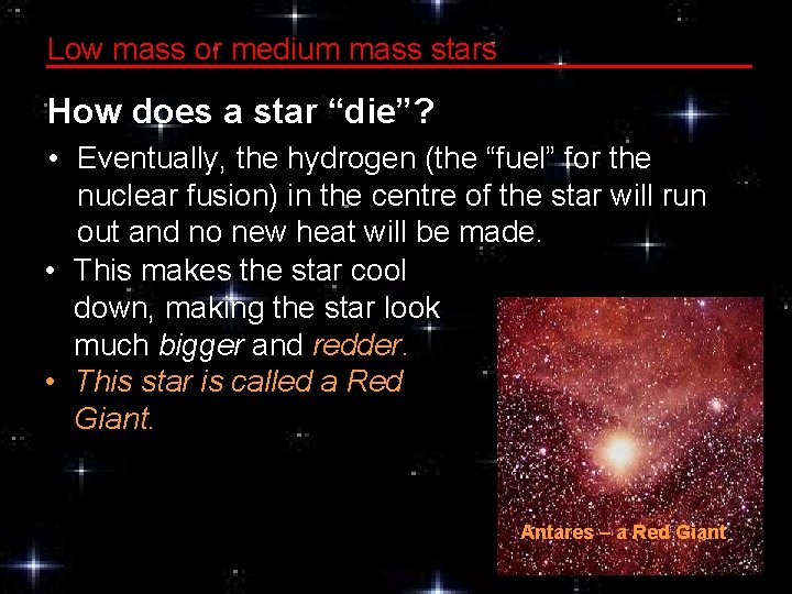 Low mass or medium mass stars How does a star “die”? • Eventually, the