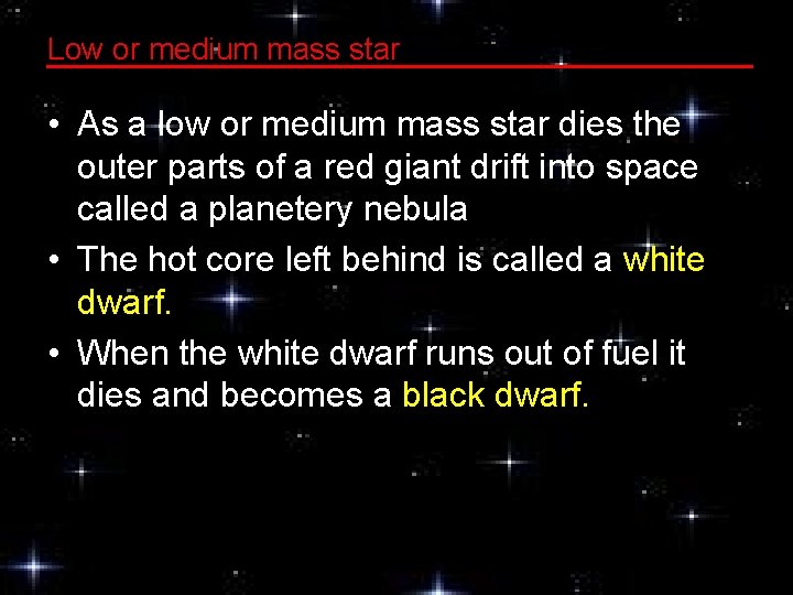 Low or medium mass star • As a low or medium mass star dies